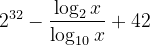 2^{32} - \frac{\log_2 x}{\log_{10} x} + 42